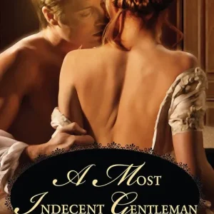 A Most Indecent Gentleman (Rakes Who Make Husbands Jealous, Book 3) (Mills & Boon Historical Undone): First edition Sale