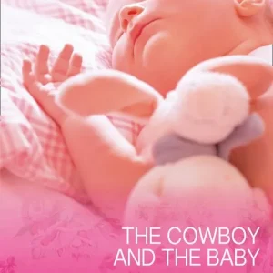 Limited Offer The Cowboy And The Baby (Forever, Texas, Book 15) (Mills & Boon Cherish)