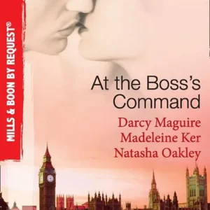 At The Boss's Command: Taking on the Boss / The Millionaire Boss's Mistress / Accepting the Boss's Proposal (Mills & Boon By Request): First edition Exclusive Offer