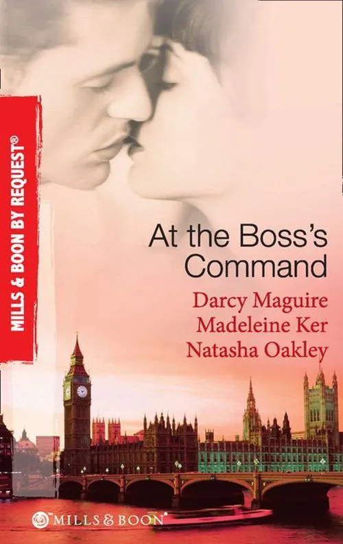 At The Boss's Command: Taking on the Boss / The Millionaire Boss's Mistress / Accepting the Boss's Proposal (Mills & Boon By Request): First edition Exclusive Offer