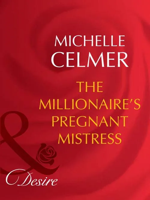 Next Day Delivery The Millionaire's Pregnant Mistress (Rich and Reclusive, Book 3) (Mills & Boon Desire): First edition