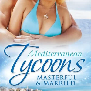 Weekend Sale Mediterranean Tycoons: Masterful & Married: Marriage At His Convenience / Aristides' Convenient Wife / The Billionaire's Blackmailed Bride: First edition