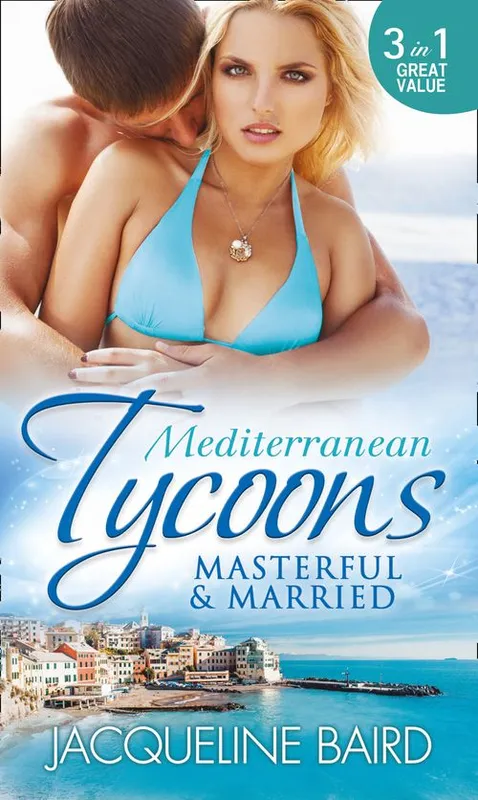 Weekend Sale Mediterranean Tycoons: Masterful & Married: Marriage At His Convenience / Aristides' Convenient Wife / The Billionaire's Blackmailed Bride: First edition