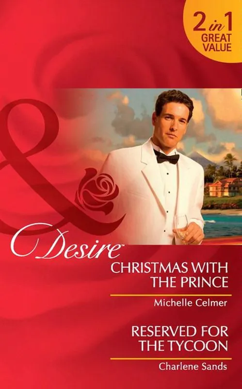 Low Price Christmas With The Prince / Reserved For The Tycoon: Christmas with the Prince (Royal Seductions) / Reserved for the Tycoon (Suite Secrets) (Mills & Boon Desire): First edition