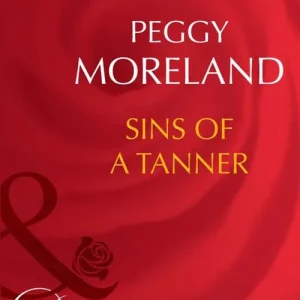 Sins Of A Tanner (The Tanners of Texas, Book 5) (Mills & Boon Desire): First edition Genuine