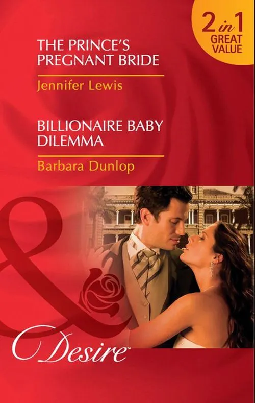 The Prince's Pregnant Bride / Billionaire Baby Dilemma: The Prince's Pregnant Bride (Royal Rebels) / Billionaire Baby Dilemma (Mills & Boon Desire): First edition Today Only