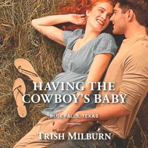 Having The Cowboy's Baby (Blue Falls, Texas, Book 2) (Mills & Boon American Romance): First edition Price Cut