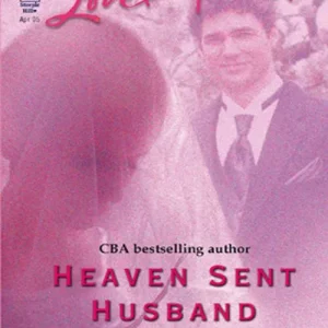 Heaven Sent Husband (Mills & Boon Love Inspired): First edition Order Now