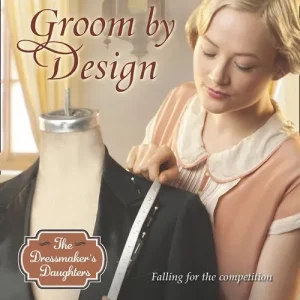 Authentic Groom By Design (The Dressmaker's Daughters, Book 1) (Mills & Boon Love Inspired Historical): First edition