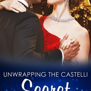 Weekend Sale Unwrapping The Castelli Secret (Secret Heirs of Billionaires, Book 0) (Mills & Boon Modern)