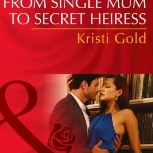 Super Sale From Single Mum To Secret Heiress (Mills & Boon Desire): First edition