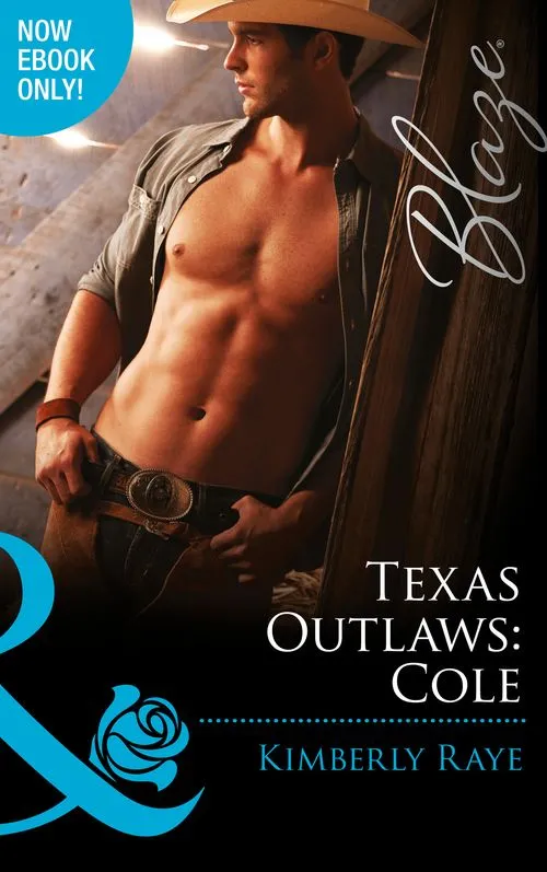 Texas Outlaws: Cole (The Texas Outlaws, Book 3) (Mills & Boon Blaze): First edition Instant Buy
