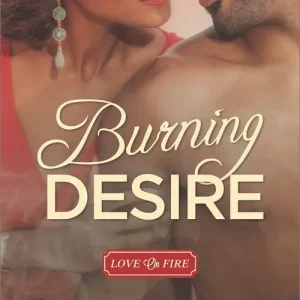 Burning Desire (Love on Fire, Book 1): First edition Authentic