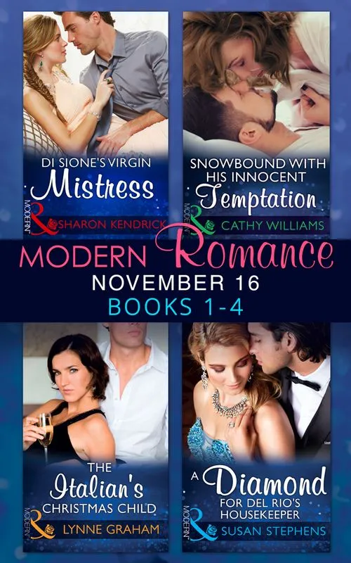 Modern Romance November 2016 Books 1-4: Di Sione's Virgin Mistress / Snowbound with His Innocent Temptation / The Italian's Christmas Child / A Diamond for Del Rio's Housekeeper Latest