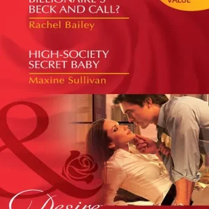 Fresh Stock At The Billionaire's Beck And Call? / High-Society Secret Baby: At the Billionaire's Beck and Call? / High-Society Secret Baby (Mills & Boon Desire): First edition