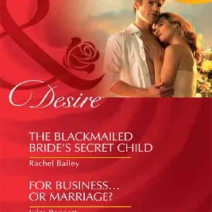 The Blackmailed Bride's Secret Child / For Business…Or Marriage?: The Blackmailed Bride's Secret Child / For Business…Or Marriage? (Mills & Boon Desire): First edition Original