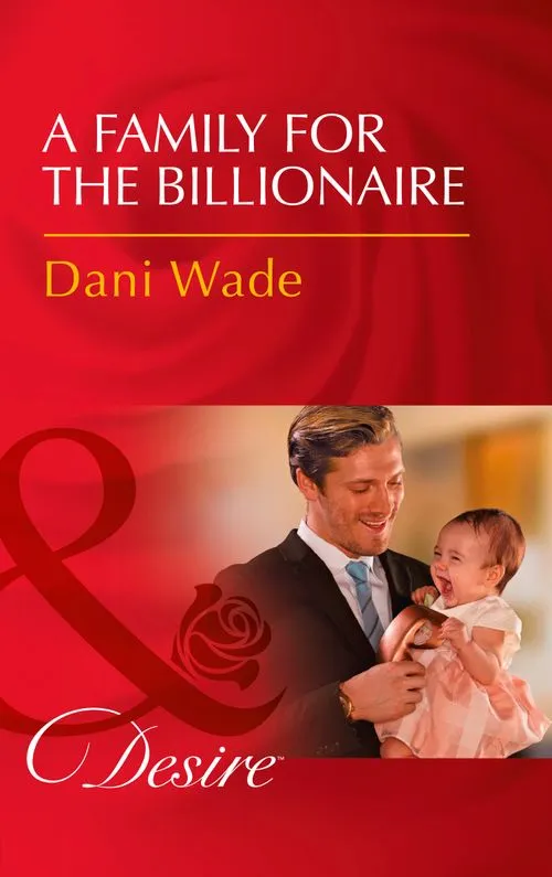 Holiday Sale A Family For The Billionaire (Billionaires and Babies, Book 87) (Mills & Boon Desire)