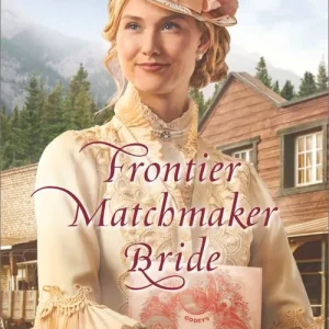 Frontier Matchmaker Bride (Frontier Bachelors, Book 8) (Mills & Boon Love Inspired Historical) Editor’s Pick
