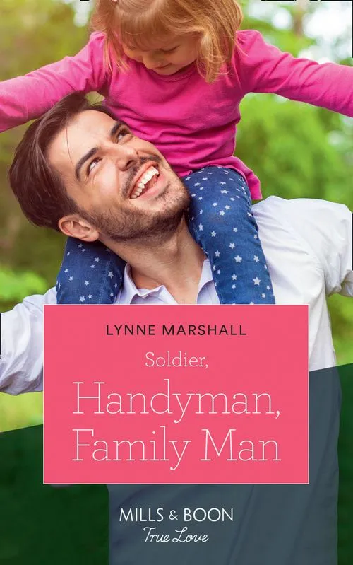 Soldier, Handyman, Family Man (American Heroes, Book 35) (Mills & Boon True Love) Top Rated
