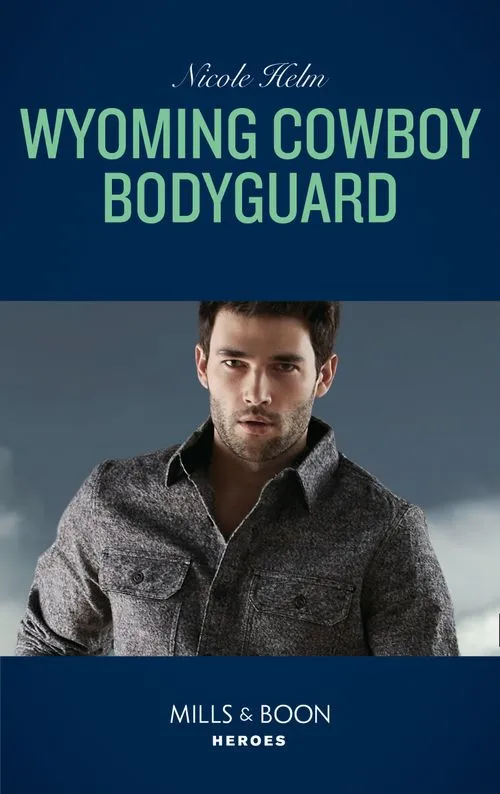 Wyoming Cowboy Bodyguard (Mills & Boon Heroes) (Carsons & Delaneys: Battle Tested, Book 4) Original