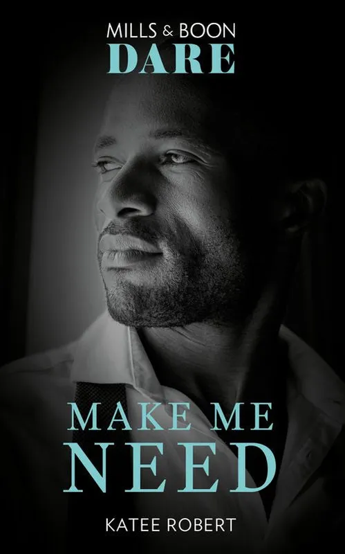 Grab Now Make Me Need (The Make Me Series, Book 4) (Mills & Boon Dare)