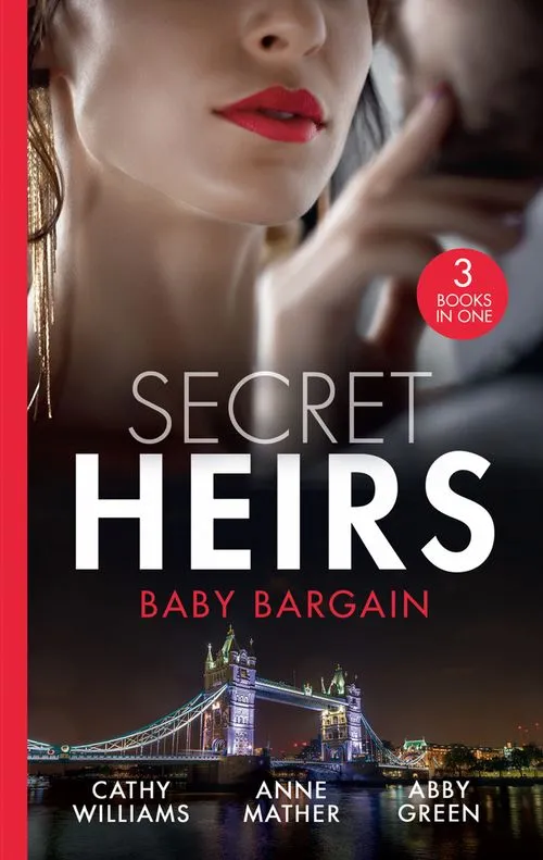 Secret Heirs: Baby Bargain: Bound by the Billionaire's Baby / An Heir Made in the Marriage Bed / An Heir to Make a Marriage Last Chance