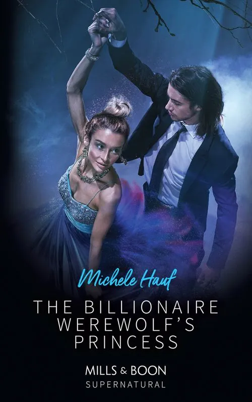 Don’t Miss Out The Billionaire Werewolf's Princess (Mills & Boon Supernatural)