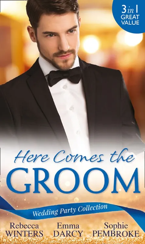 Wedding Party Collection: Here Comes The Groom: The Bridegroom's Vow / The Billionaire Bridegroom (Passion, Book 25) / A Groom Worth Waiting For Super Sale