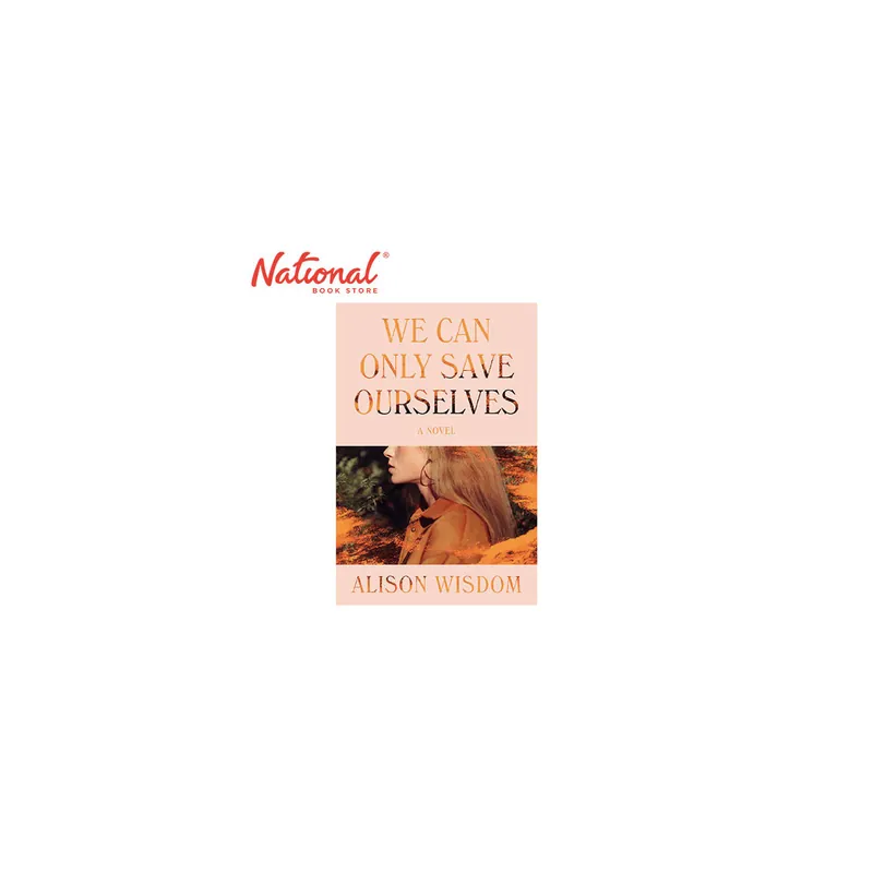 We Can Only Save Ourselves: A Novel by Alison Wisdom - Trade Paperback - Contemporary Fiction Buy Direct