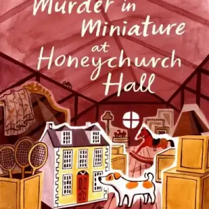 Luxury Murder in Miniature At Honeychurch Hall