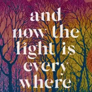 Editor’s Pick And Now the Light Is Everywhere