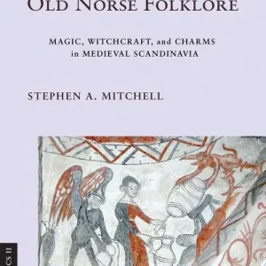 Brand New Old Norse Folklore. Magic, Witchcraft, and Charms in Medieval Scandinavia