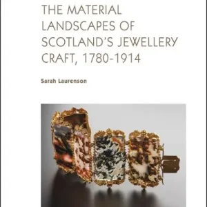 Place Order The Material Landscapes of Scotland's Jewellery Craft, 1780-1914