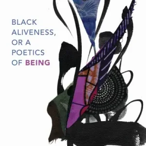Black Aliveness, or a Poetics of Being Bargain