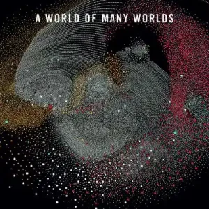 Don’t Miss Out A World of Many Worlds