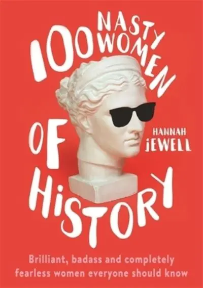 Hassle-Free Returns 100 Nasty Women of History