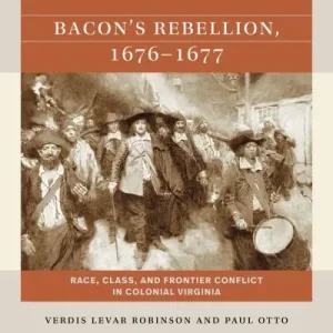 Authentic Bacon's Rebellion, 1676-1677
