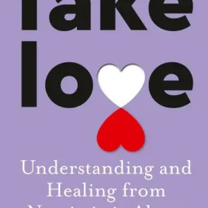 Fake Love: The Bestselling Practical Self-Help Book of 2023 By Australia's Life-Changing Go-To Expert in Understanding and Healing From Narcissisti Final Sale