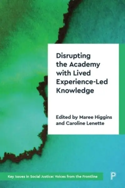 Popular Disrupting the Academy With Lived Experience-Led Knowledge