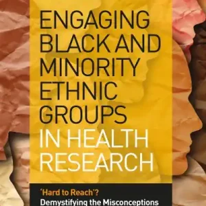 Engaging Black and Minority Ethnic Groups in Health Research Don’t Miss Out