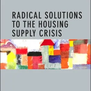 Cheap Radical Solutions To the Housing Supply Crisis