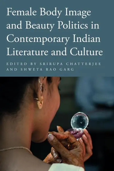 Female Body Image and Beauty Politics in Contemporary Indian Literature and Culture Grab Now
