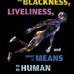 On Blackness, Liveliness, and What it Means To Be Human Cheap
