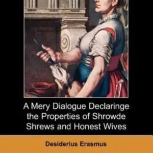 A Mery Dialogue Declaringe the Properties of Shrowde Shrews and Honest Wives (Dodo Press) In Demand