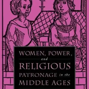 Women, Power, and Religious Patronage in the Middle Ages Same Day Shipping