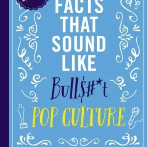 True Facts That Sound Like Bull$#-T: Pop Culture Flash Sale