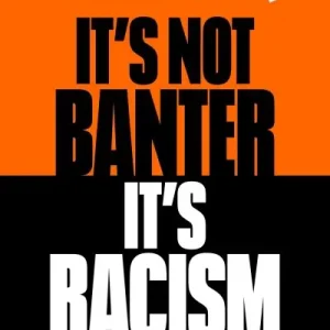 Modern It's Not Banter, It's Racism