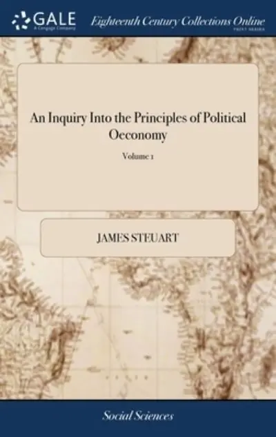 An Inquiry Into the Principles of Political Oeconomy Crafted