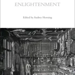 A Cultural History of Objects in the Age of Enlightenment Don’t Miss Out