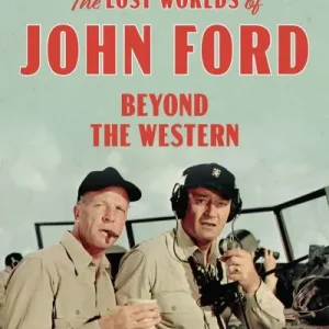 The Lost Worlds of John Ford Editor’s Pick